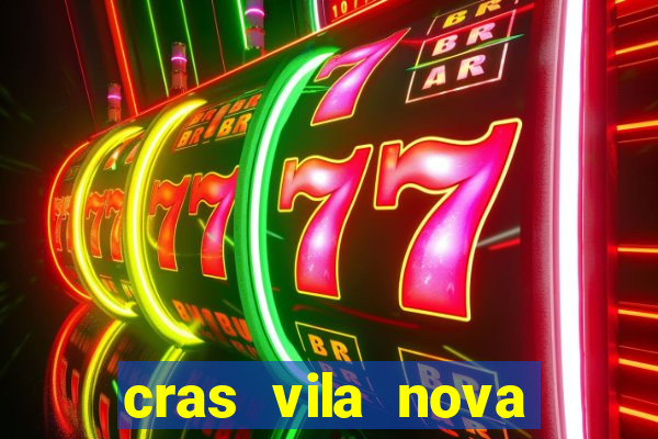 cras vila nova cachoeirinha horario de funcionamento